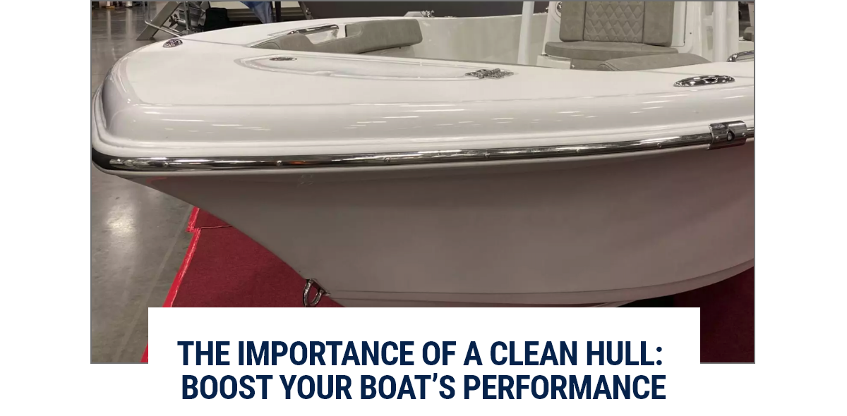 The Importance of a Clean Hull: Boost Your Boat's Performance